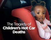The Tragedy of Children's Hot Car Deaths 