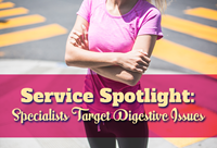 Service Spotlight: Specialists Target Digestive Issues