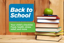 Back to School 
Your Child's Checklist: 
Food, health, stress relief, and more