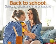 Back to School: Safety, physicals and immunizations