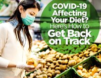 COVID-19 Affecting Your Diet? Here's How to Get Back on Track