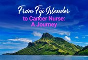 From Fiji Islander to Cancer Nurse: A Journey