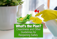 What's the Plan? Cleanliness and Other Guidelines for Reopening Safely