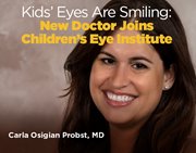Kids' Eyes Are Smiling: New Doctor Joins Children's Eye Institute 
Carla Osigian Probst, MD