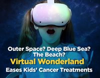 Outer Space? Deep Blue Sea? The Beach? Virtual Wonderland Eases Kids' Cancer Treatments