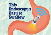 This Endoscopy's Easy to Swallow