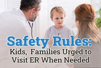 Safety Rules: 
Kids, Families Urged to Visit ER When Needed