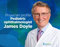 Physician Profile: Pediatric opthalmologist James Doyle