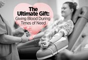 The Ultimate Gift: Giving Blood During Times of Need